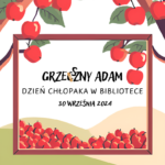 GRZESZNY ADAM, czyli Dzień Chłopaka w bibliotece