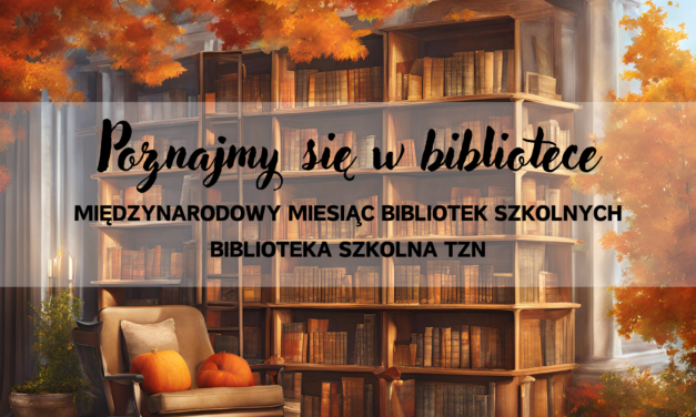 PAŹDZIERNIK – MIĘDZYNARODOWY MIESIĄC BIBLIOTEK SZKOLNYCH – KONKURSY, AKCJE CHARYTATYWNE, PROMOCJA CZYTELNICTWA