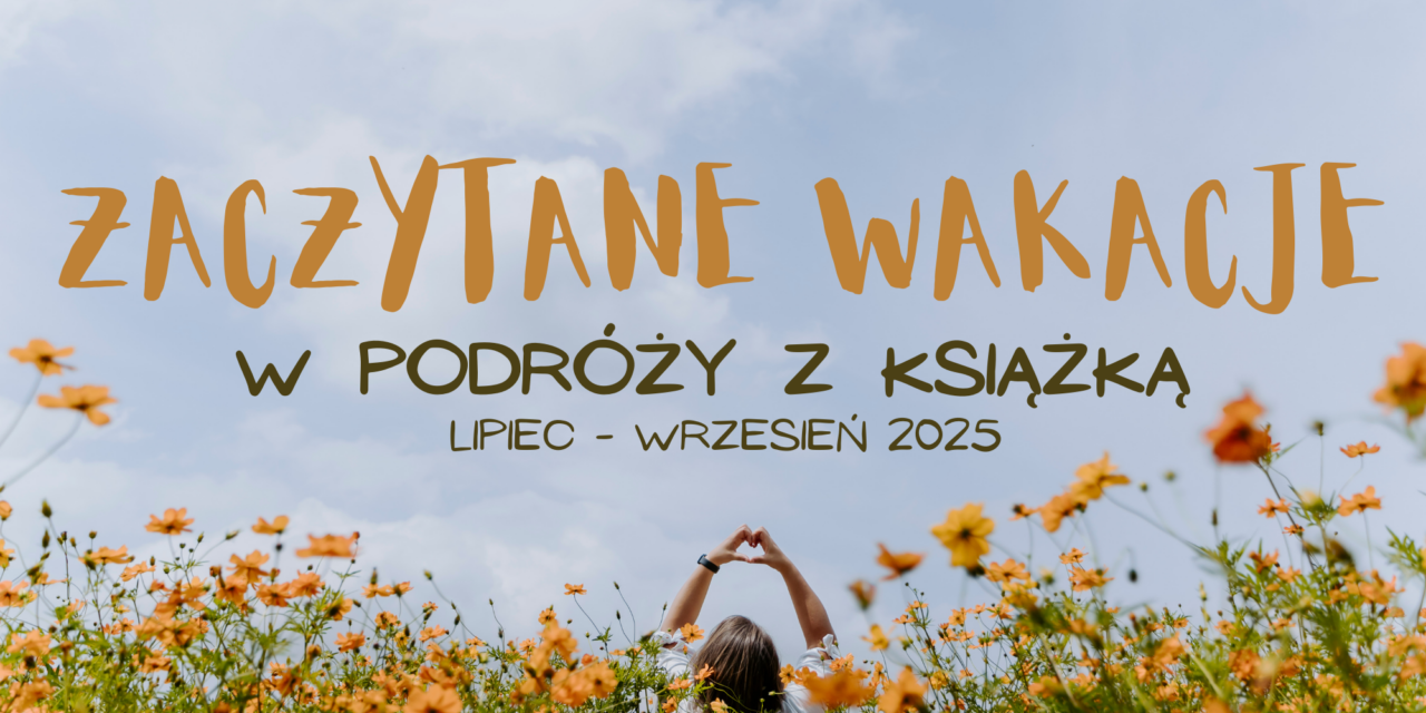 ZACZYTANE WAKACJE – W PODRÓŻY Z KSIĄŻKĄ