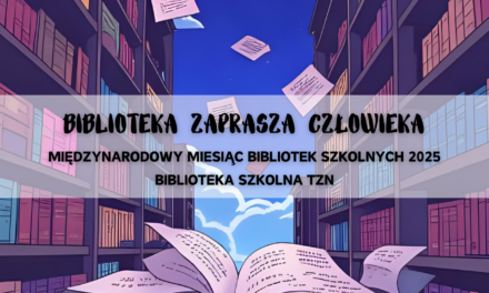 BIBLIOTEKA ZAPRASZA CZŁOWIEKA – Międzynarodowy Miesiąc Bibliotek Szkolnych 2025