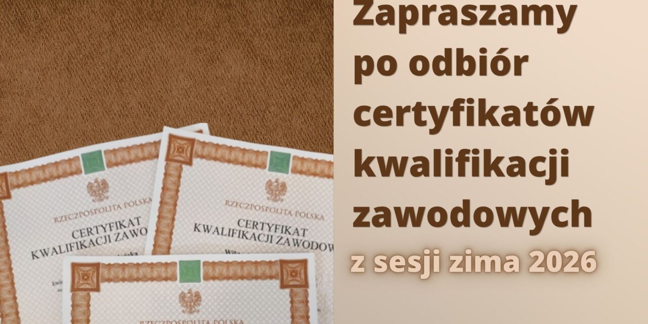 Odbiór certyfikatów kwalifikacji zawodowych – sesja styczeń 2026